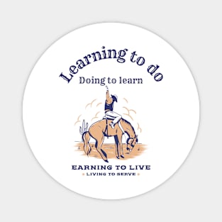 Learning to,do, doing to learn, earning to live, living to serve bronc rider FFA motto Magnet